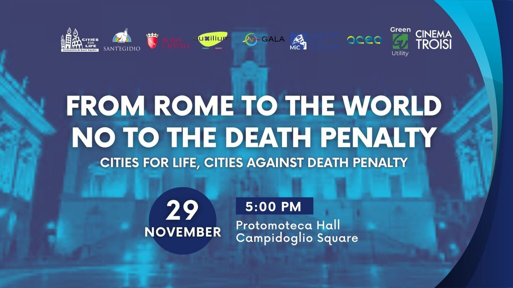 "From Rome to the entire world. NO to the Death Penalty." International Conference, Protomoteca Hall in Campidoglio, 5 PM. LIVE STREAMING IN MULTIPLE LANGUAGES